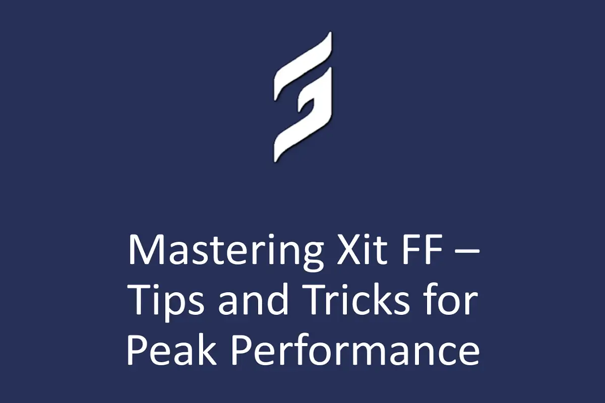 Mastering Xit FF – Tips and Tricks for Peak Performance